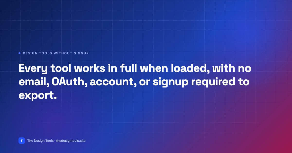 Every tool works in full when loaded, with no email, OAuth, account, or signup required to