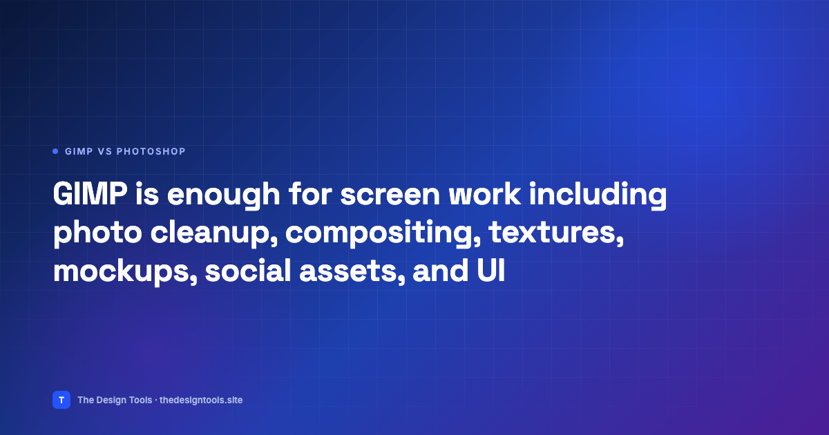 GIMP is enough for screen work including photo cleanup, compositing, textures, mockups, so