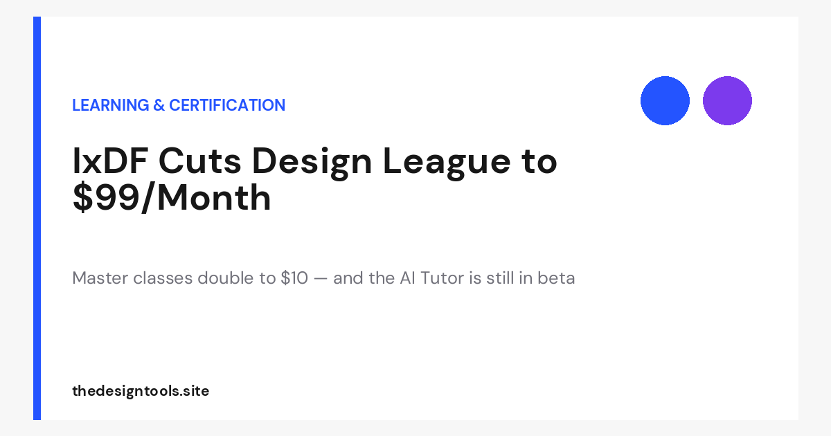 IxDF Cuts Design League to $99/Month and Doubles Master Class Prices to $10